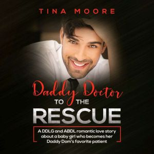 Daddy Doctor to the Rescue: A DDLG and ABDL romantic love story about a baby girl who becomes her Daddy Dom's favorite patient