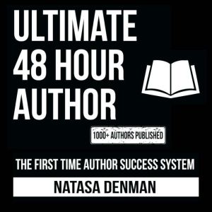 Ultimate 48 Hour Author: The First Time Author Success System