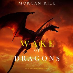 Wake of Dragons Age of the Sorcerers..., Morgan Rice