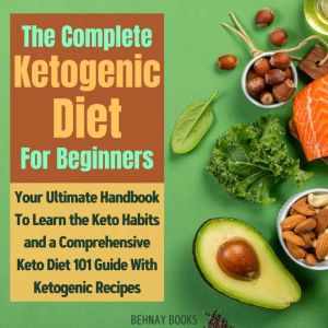 The Complete Ketogenic Diet For Begin..., Behnay Books