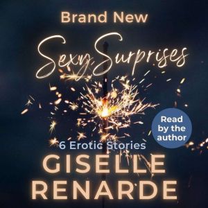Brand New Sexy Surprises: 6 Erotic Stories