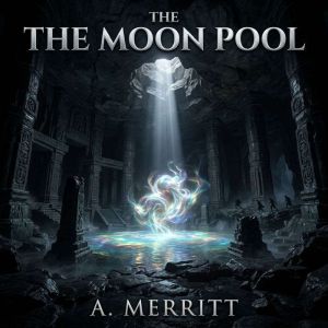 The Moon Pool, Merritt, Abraham