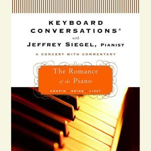 Keyboard Conversations: The Romance of the Piano, Jeffrey Siegel