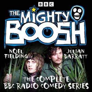 The Mighty Boosh: The Complete BBC Radio Comedy Series