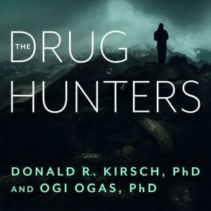 The Drug Hunters: The Improbable Quest to Discover New Medicines, Ph.D. Kirsch