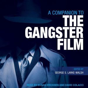 A Companion to the Gangster Film, George S. LarkeWalsh