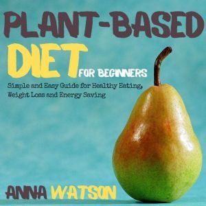 Plant Based Diet For Beginners, Anna Watson