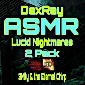 ASMR Lucid Nightmares 2 Pack 3Mily ..., DexRay