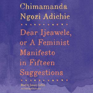 Dear Ijeawele, or A Feminist Manifest..., Chimamanda Ngozi Adichie