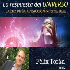 La respuesta del universo Creando su..., Felix Toran