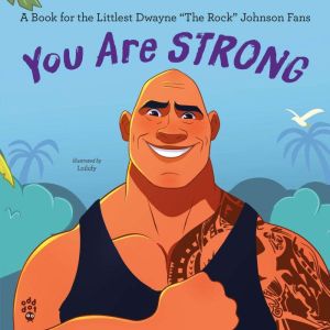 You Are Strong: A Book for the Littlest Dwayne "The Rock" Johnson Fans