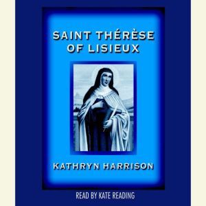 Saint Therese of Lisieux, Kathryn Harrison