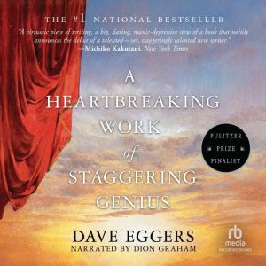 A Heartbreaking Work of Staggering Genius: A Memoir Based on a True Story, Dave Eggers