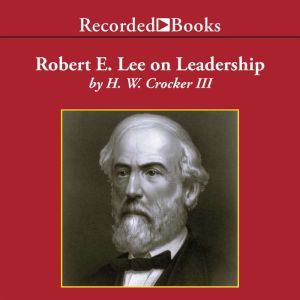 Robert E. Lee on Leadership, H.W. Crocker, III