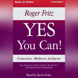 Yes You Can, Roger Fritz, Ph.D.