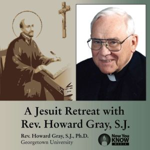 A Jesuit Retreat with Rev. Howard Gra..., Howard Gray