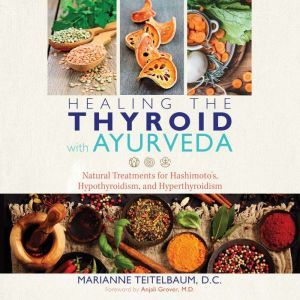 Healing the Thyroid with Ayurveda, Marianne Teitelbaum