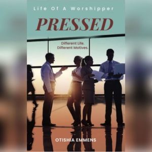 Pressed Life Of A Worshipper, Otishia Emmens