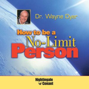 How to Be a NoLimit Person, Wayne W. Dyer