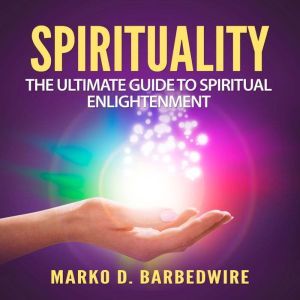 Spirituality The Ultimate Guide to S..., Marko D. Barbedwire