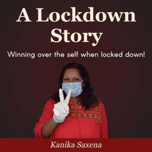 A Lockdown Story, Kanika Saxena
