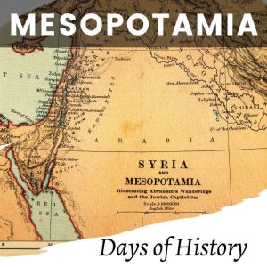 Mesopotamia, Days of History