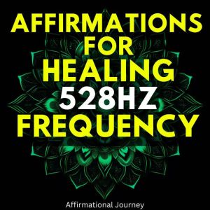 Affirmations For Healing 528hz Frequency