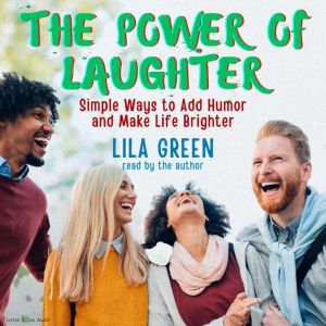 The Power of Laughter Simple Ways to..., Lila Green