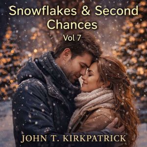 Snowflakes  Second Chances 7, John T. Kirkpatrick