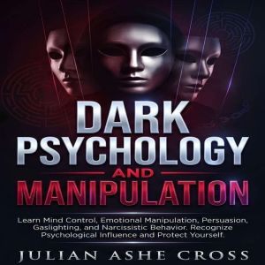 DARK PSYCHOLOGY AND MANIPULATION, Julian Ashe Cross
