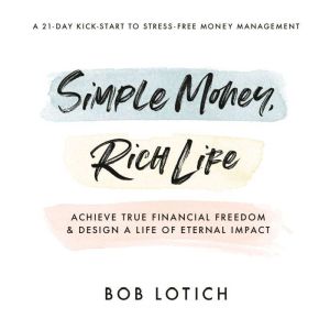 Simple Money, Rich Life, Bob Lotich