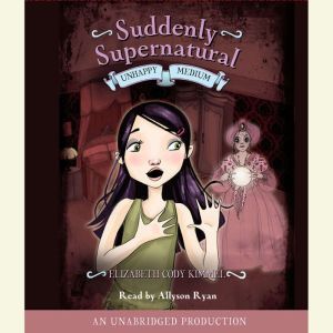 Suddenly Supernatural Book 3 Unhappy..., Elizabeth Cody Kimmel