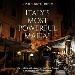 Italys Most Powerful Mafias The His..., Charles River Editors
