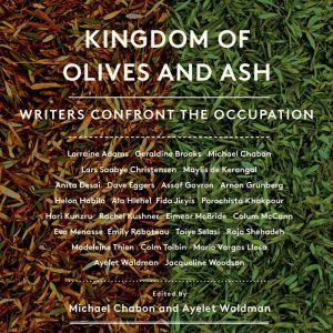 Kingdom of Olives and Ash: Writers Confront the Occupation, Michael Chabon