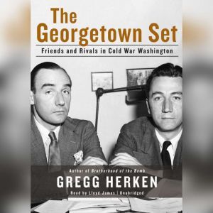 The Georgetown Set: Friends and Rivals in Cold War Washington