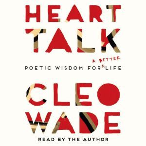 Heart Talk Poetic Wisdom for a Better Life, Cleo Wade
