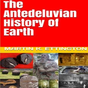 The Antediluvian History of Earth, Martin K. Ettington