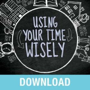 Using Your Time Wisely: Living Your Life to the Fullest with God's Help, Joyce Meyer