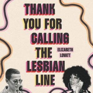 Thank You For Calling the Lesbian Lin..., Elizabeth Lovatt