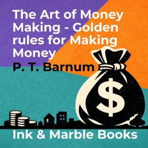 The Art of Money Making  Golden rule..., P. T. Barnum