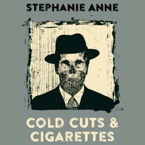 Cold Cuts  Cigarettes, Stephanie Anne