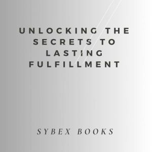 Unlocking The Secrets To Lasting Fulfillment