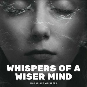 Whispers of a Wiser Mind: Calming Affirmations to Quiet Overthinking
