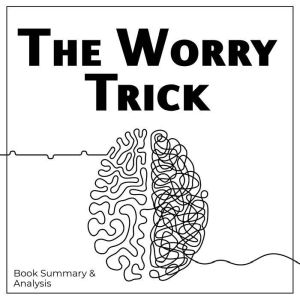 The Worry Trick Book summary Analy..., Briefly Summaries