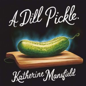A Dill Pickle, Katherine Mansfield