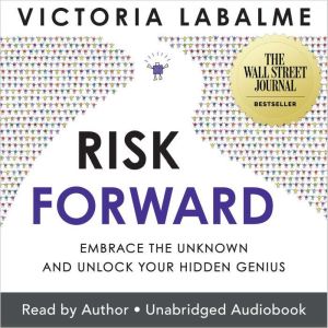 Risk Forward: Embrace the Unknown and Unlock Your Hidden Genius