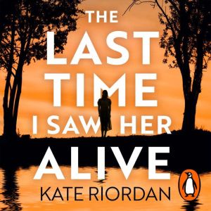 The Last Time I Saw Her Alive, Kate Riordan