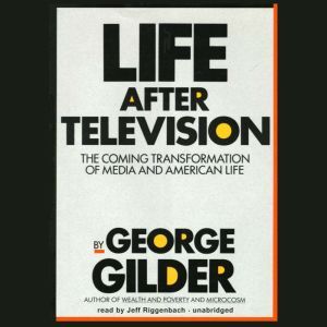 Life after Television, George Gilder