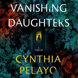 Vanishing Daughters, Cynthia Pelayo