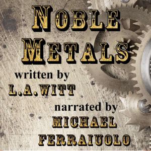 Noble Metals, L.A. Witt